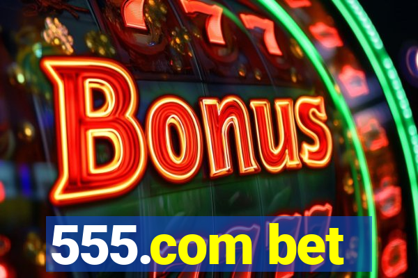 555.com bet